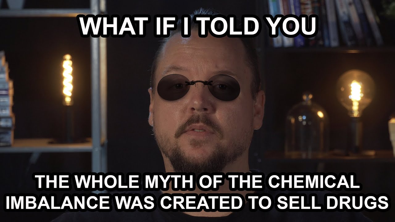 What if I told you the whole myth of the chemical imbalance was created to sell drugs?